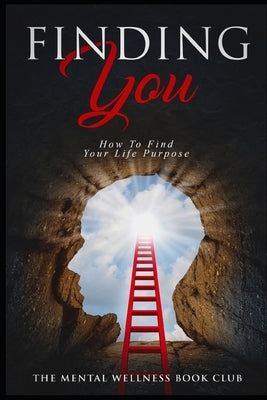 Finding You: How To Find Your Life Purpose by Book Club, The Mental Wellness