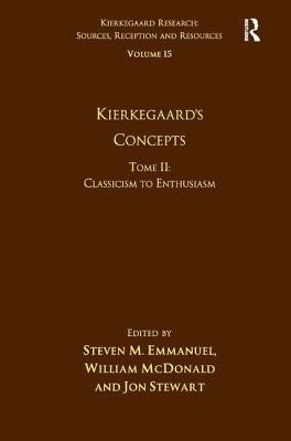 Volume 15, Tome II: Kierkegaard's Concepts: Classicism to Enthusiasm by Emmanuel, Steven M.