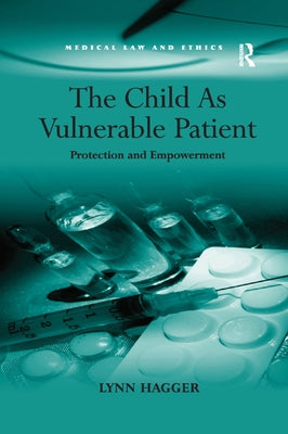 The Child As Vulnerable Patient: Protection and Empowerment by Hagger, Lynn