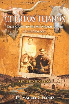 Cuentos Tejanos: Intriguing and Historical Tales of the Wild Horse Desert (Revised Edition) by Flores, Manuel C.