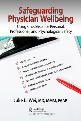 Safeguarding Physician Wellbeing: Using Checklists for Personal, Professional, and Psychological Safety by Wei, Julie L.