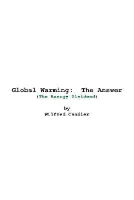 Global Warming: The Answer: (The Energy Dividend) by Candler, Wilfred
