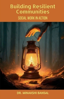 Building Resilient Communities: Social Work in Action by Dr Minakshi Bansal