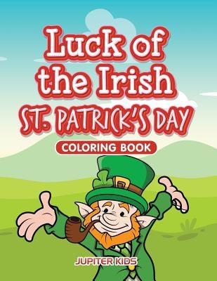 Luck of the Irish St. Patrick's Day Coloring Book by Jupiter Kids
