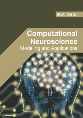 Computational Neuroscience: Modeling and Applications by Carter, Scott