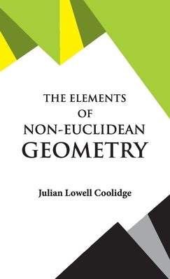 The Elements of Non-Euclidean Geometry by Coolidge, Julian Lowell
