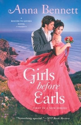 Girls Before Earls: A Rogues to Lovers Novel by Bennett, Anna