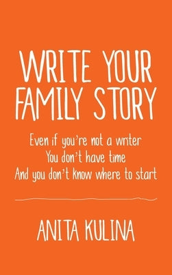 Write Your Family Story by Kulina, Anita