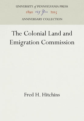 The Colonial Land and Emigration Commission by Hitchins, Fred H.