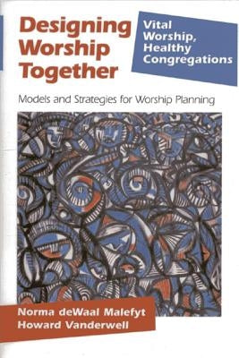 Designing Worship Together: Models and Strategies for Worship Planning by Malefyt, Norma Dewaal