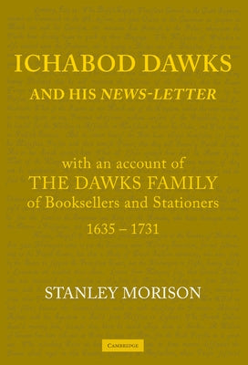 Ichabod Dawks and His Newsletter: With an Account of the Dawks Family by Morison, Stanley