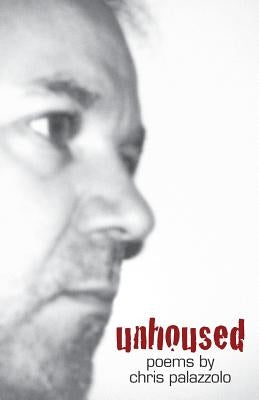 Unhoused: Poems 1989 - 2012 by Palazzolo, Chris