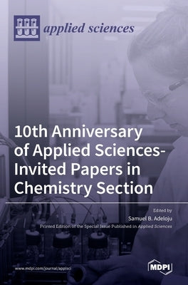 10th Anniversary of Applied Sciences-Invited Papers in Chemistry Section by B. Adeloju, Samuel