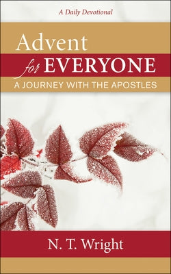 Advent for Everyone: A Journey with the Apostles: A Daily Devotional by Wright, N. T.