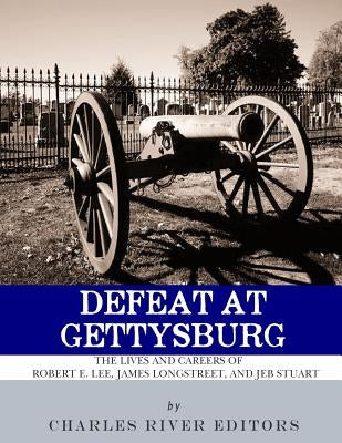 Defeat at Gettysburg by Charles River Editors