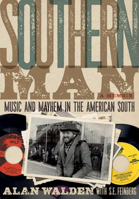 Southern Man: Music & Mayhem in the American South: A Memoir by Walden, Alan