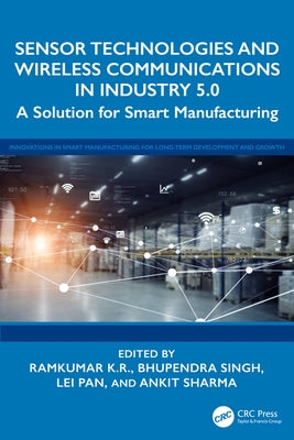 Sensor Technologies and Wireless Communications in Industry 5.0: A Solution for Smart Manufacturing by K. R., Ramkumar
