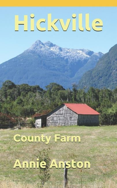 Hickville: County Farm by Anston, Annie