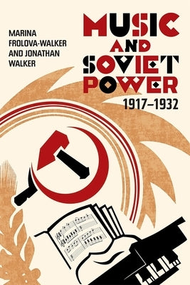 Music and Soviet Power, 1917-1932 by Frolova-Walker, Marina