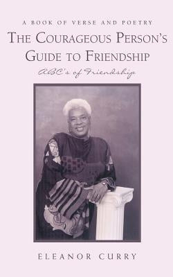 The Courageous Person's Guide to Friendship: ABC's of Friendship by Curry, Eleanor