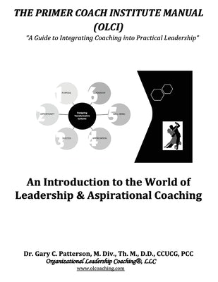 The Primer Coach Institute Manual: An Introduction to the World of Leadership & Aspirational Coaching by Patterson, Gary C.