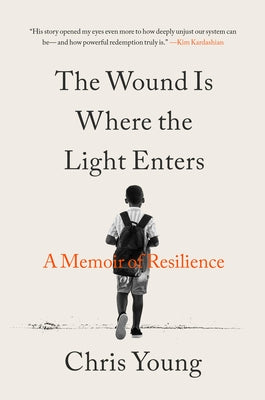 The Wound Is Where the Light Enters: A Memoir of Resilience by Young, Chris