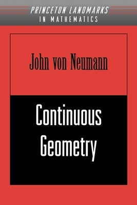 Continuous Geometry by Von Neumann, John