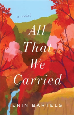 All That We Carried by Bartels, Erin