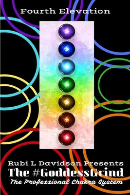 The #GoddessGrind: The Professional Chakra System. Fourth Elevation by Davidson, Rubi L.