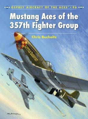 Mustang Aces of the 357th Fighter Group by Bucholtz, Chris