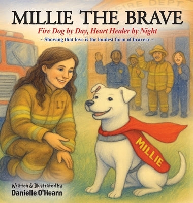 Millie the Brave: Fire Dog by Day, Heart Healer by Night by O'Hearn, Danielle