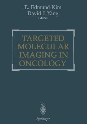 Targeted Molecular Imaging in Oncology by Kim, E. Edmund