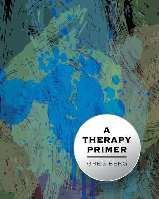 A Therapy Primer by Berg, Greg