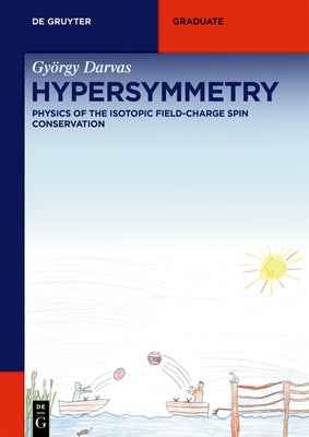 Hypersymmetry: Physics of the Isotopic Field-Charge Spin Conservation by Darvas, György