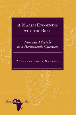 A Maasai Encounter with the Bible: Nomadic Lifestyle as a Hermeneutic Question by Holter, Knut