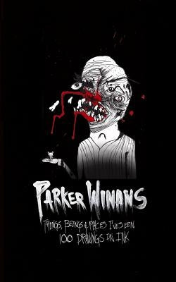 Things, Beings & Places I've Seen: 100 Drawings In Ink by Winans, Parker