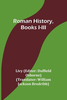 Roman History, Books I-III by Livy