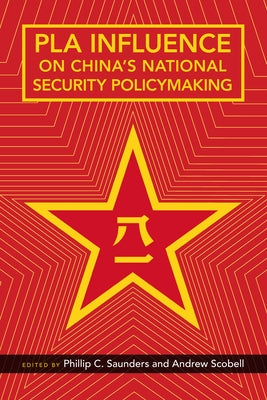 Pla Influence on China's National Security Policymaking by Saunders, Phillip C.
