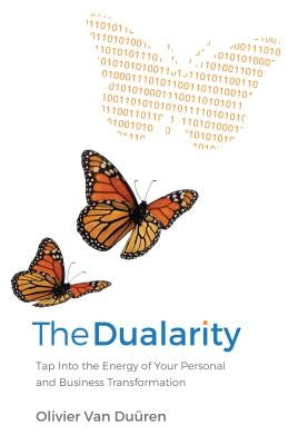 The Dualarity: Tap Into the Energy of Your Personal and Business Transformation by Van Duren, Olivier