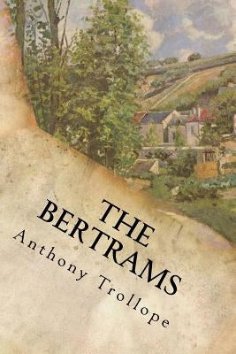 The Bertrams: Complete by Anthony Trollope