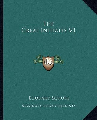 The Great Initiates V1 by Schure, Edouard