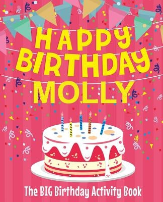 Happy Birthday Molly - The Big Birthday Activity Book: (Personalized Children's Activity Book) by Birthdaydr