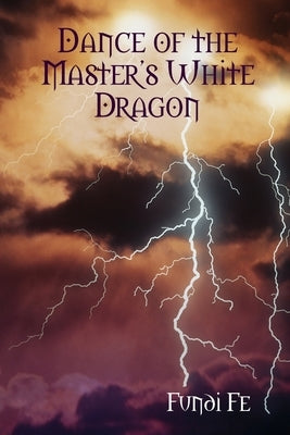 Dance of the Master's White Dragon by Hullett, Felecia