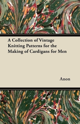 A Collection of Vintage Knitting Patterns for the Making of Cardigans for Men by Anon