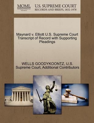 Maynard V. Elliott U.S. Supreme Court Transcript of Record with Supporting Pleadings by Goodykoontz, Wells