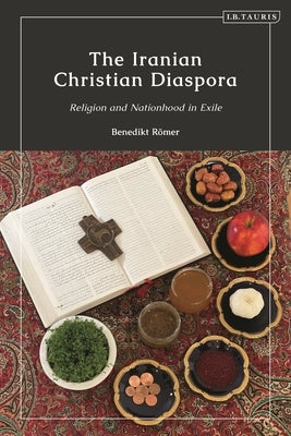 The Iranian Christian Diaspora: Religion and Nationhood in Exile by R?mer, Benedikt