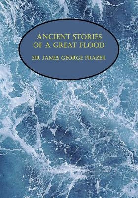 Ancient Stories of a Great Flood (Facsimile Reprint) by Frazer, James George
