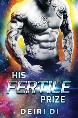 His Fertile Prize: A Breeding Alien Romance by Di, Deiri