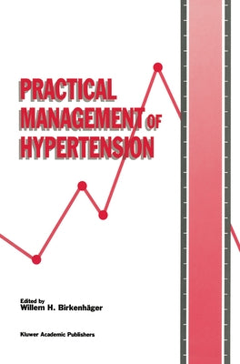Practical Management of Hypertension (Die Praxis Der Hypertoniebehandlung) by Birkenhc$ger, Willem H.