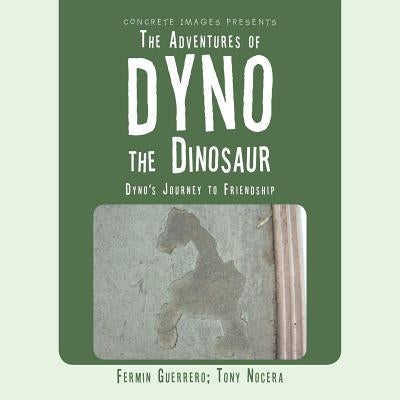 The Adventures of Dyno the Dinosaur: Dyno's Journey to Friendship by Guerrero, Fermin